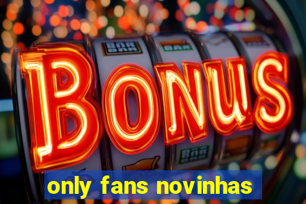 only fans novinhas