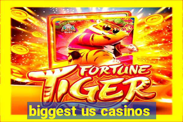 biggest us casinos