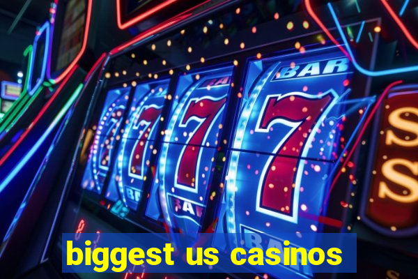 biggest us casinos