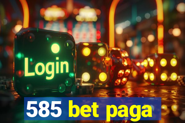 585 bet paga