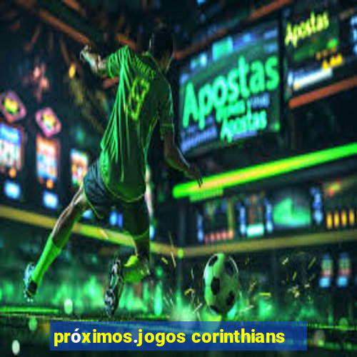 próximos.jogos corinthians