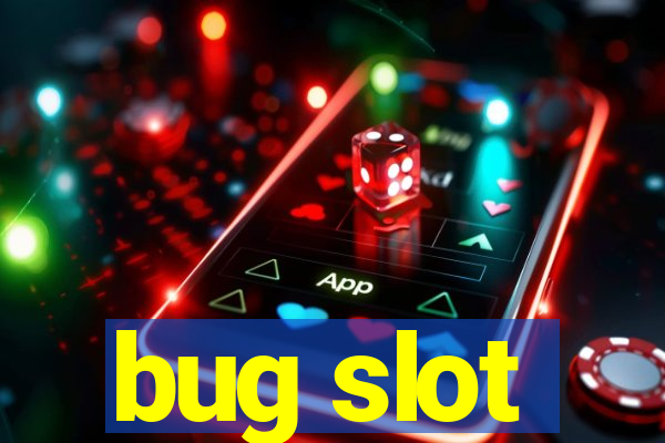 bug slot