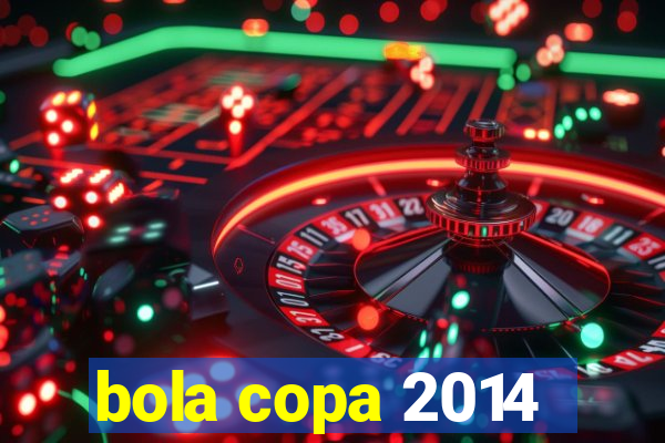 bola copa 2014