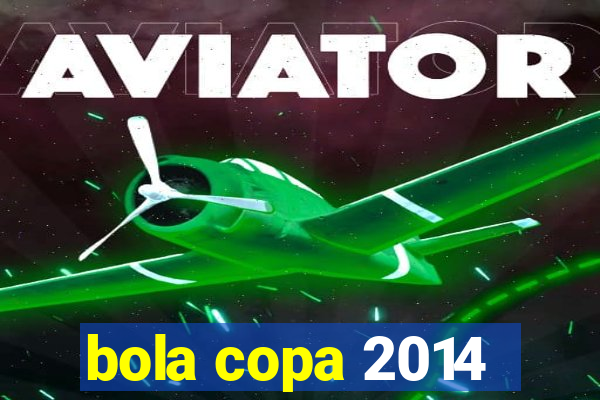 bola copa 2014