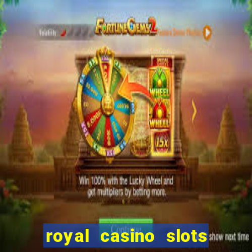 royal casino slots real money