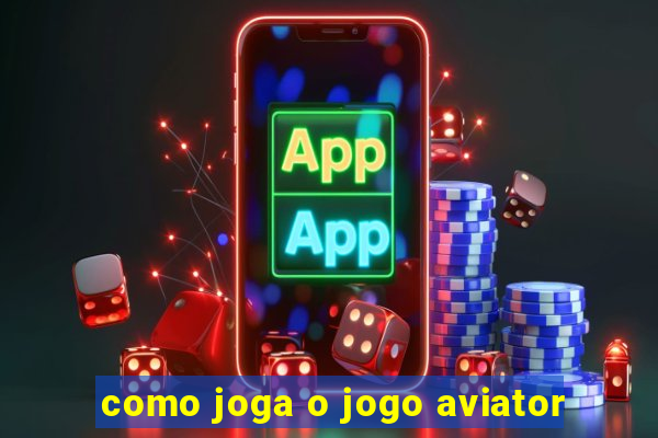 como joga o jogo aviator