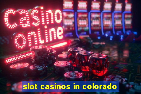 slot casinos in colorado