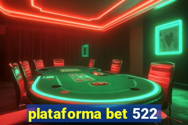 plataforma bet 522