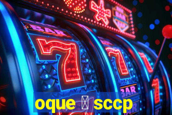 oque 茅 sccp