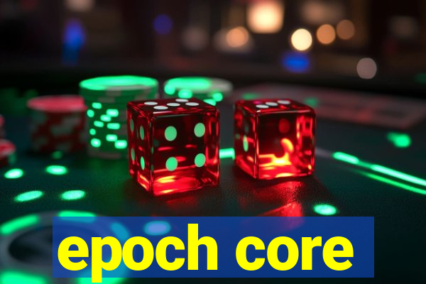 epoch core