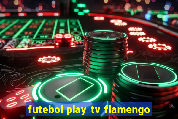 futebol play tv flamengo