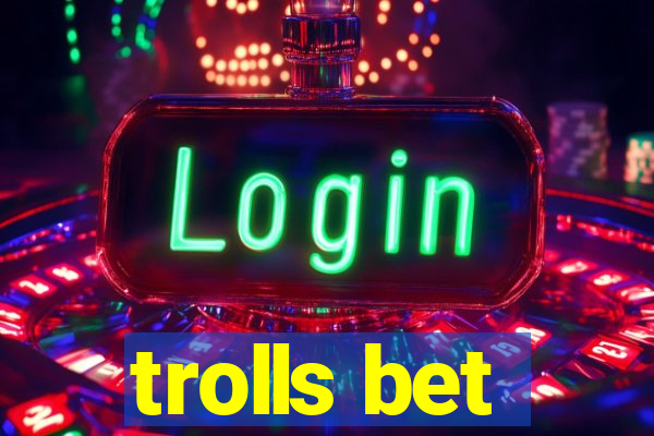 trolls bet