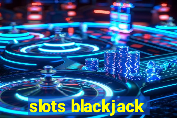 slots blackjack