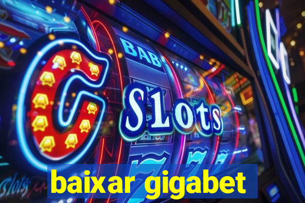 baixar gigabet