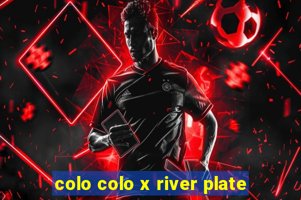 colo colo x river plate