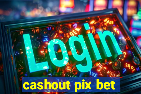 cashout pix bet