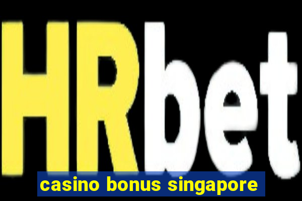 casino bonus singapore