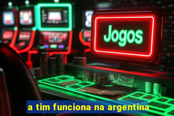 a tim funciona na argentina