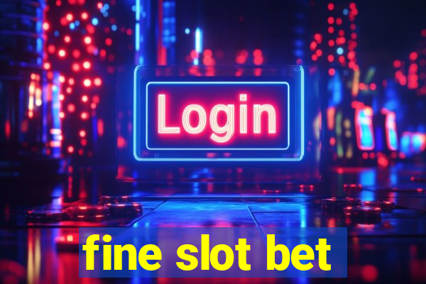 fine slot bet