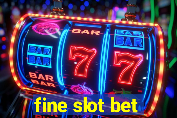 fine slot bet