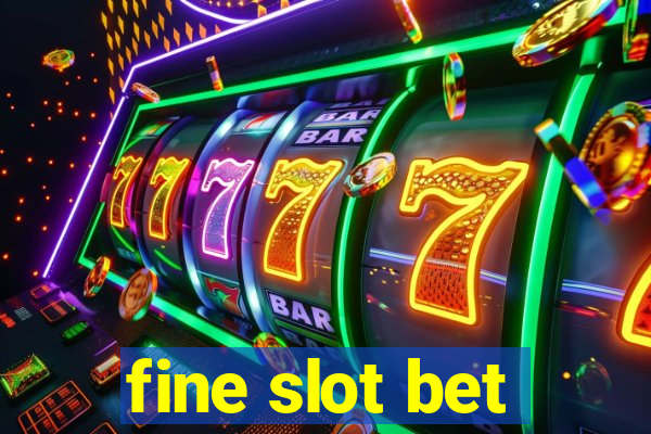 fine slot bet