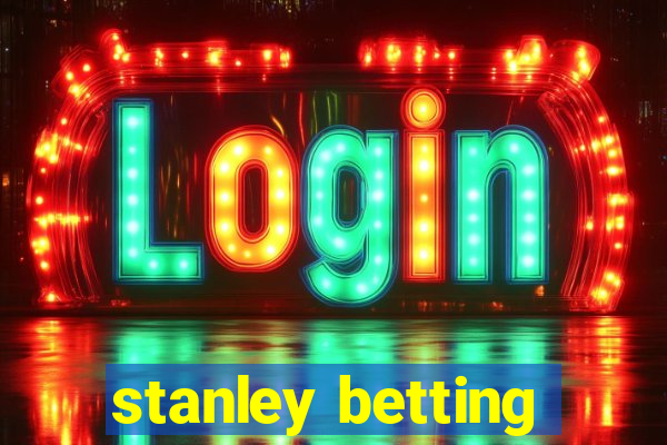 stanley betting