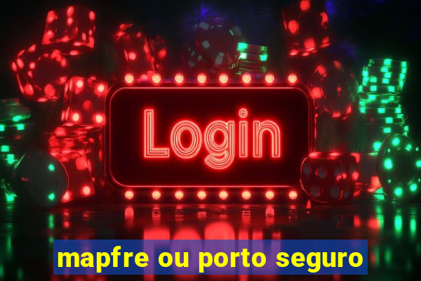 mapfre ou porto seguro