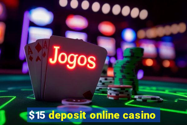 $15 deposit online casino