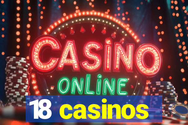 18 casinos