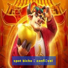 spot bicho 茅 confi谩vel