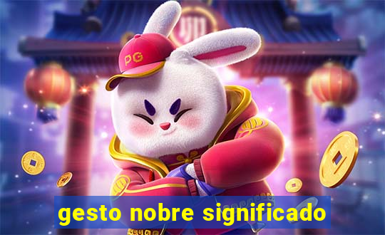 gesto nobre significado