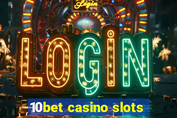 10bet casino slots