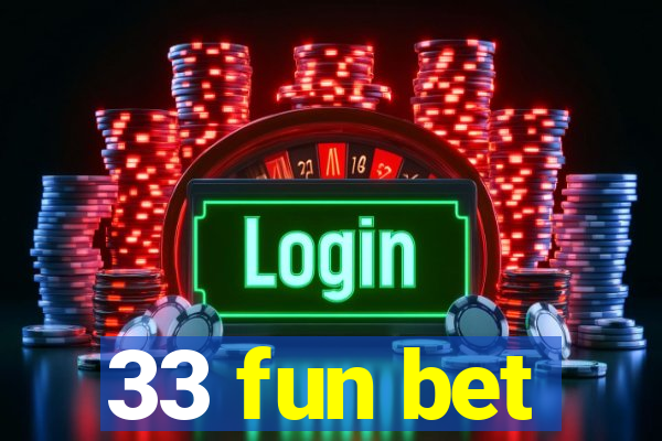 33 fun bet