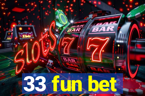 33 fun bet