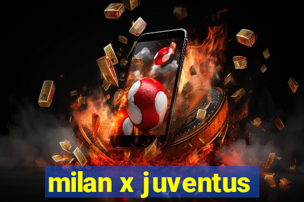 milan x juventus