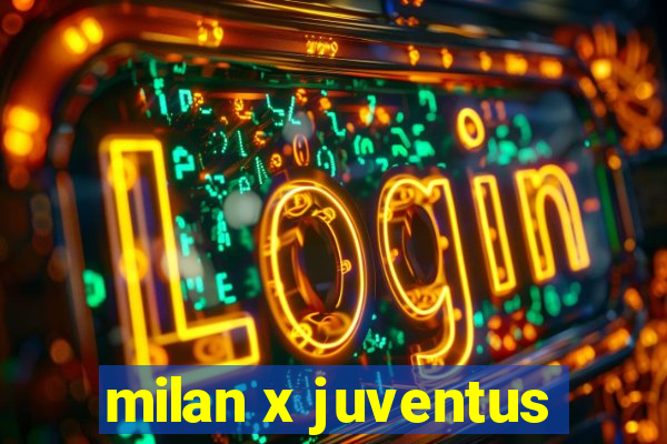 milan x juventus