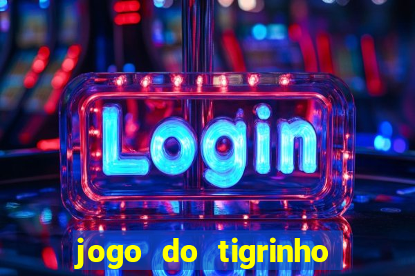 jogo do tigrinho que da bonus no cadastro