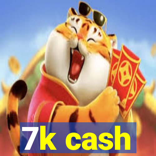 7k cash