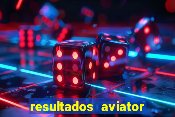 resultados aviator estrela bet