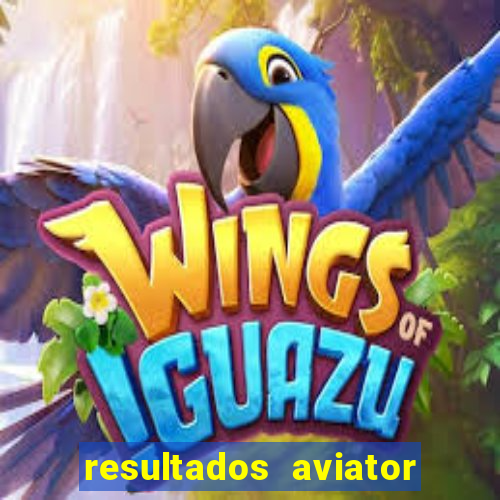 resultados aviator estrela bet