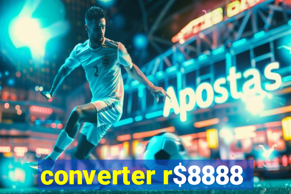 converter r$8888