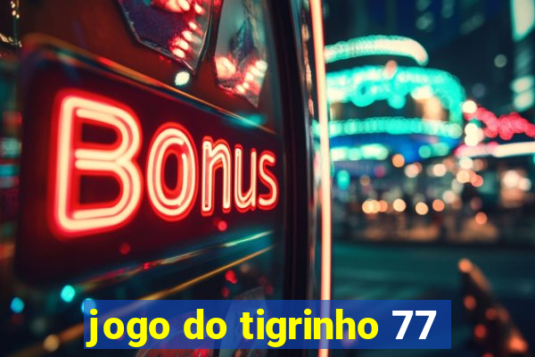 jogo do tigrinho 77