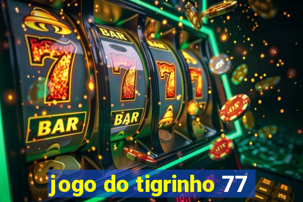 jogo do tigrinho 77