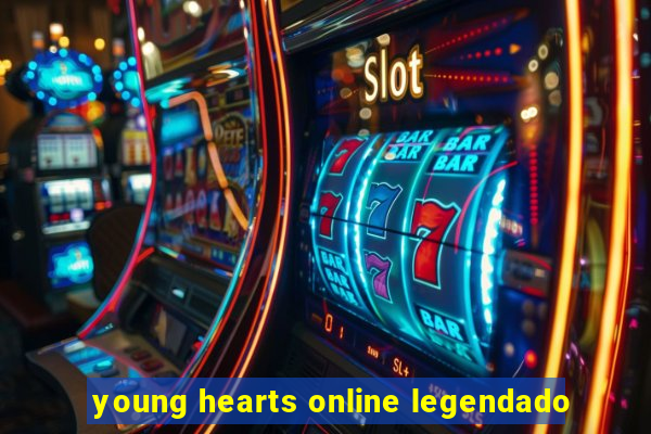 young hearts online legendado