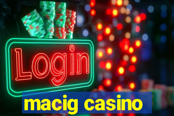 macig casino