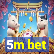 5m bet