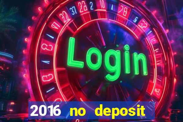 2016 no deposit casino bonus