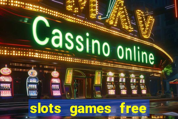 slots games free to play