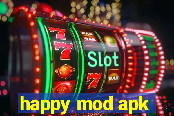 happy mod apk