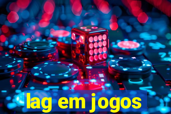 lag em jogos